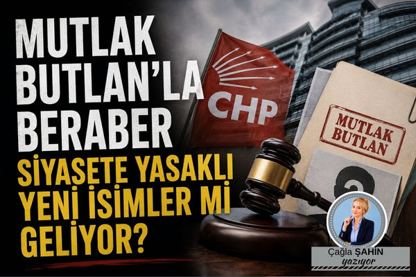 MUTLAK BUTLAN’LA BERABER SİYASETE YASAKLI İSİMLER Mİ GELİYOR?