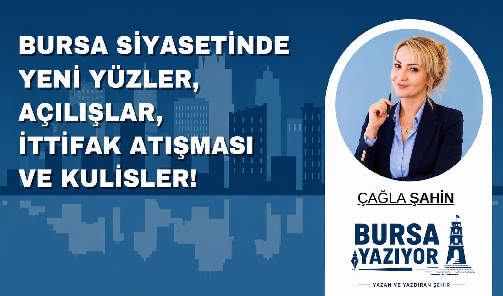 BURSA SİYASETİNDE YENİ YÜZLER, AÇILIŞLAR,İTTİFAK ATIŞMASI VE KULİSLER!