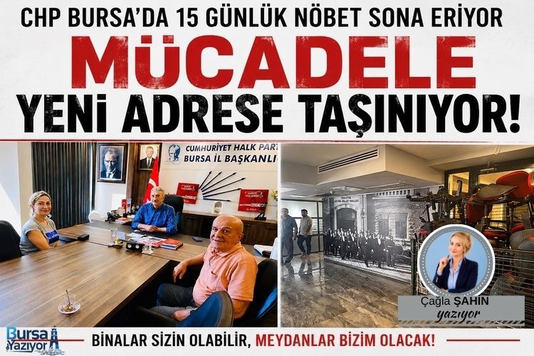 CHP BURSA’DA 15 GÜNLÜK NÖBET SONA ERİYOR… MÜCADELE YENİ ADRESE TAŞINIYOR!