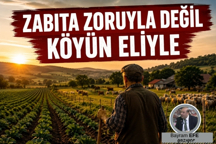 Zabıta Zoruyla Değil Köyün Eliyle…