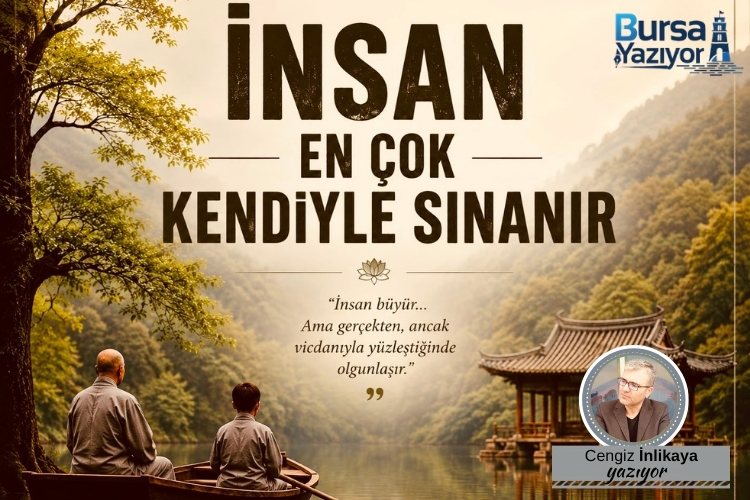 İNSAN EN ÇOK KENDİYLE SINANIR!