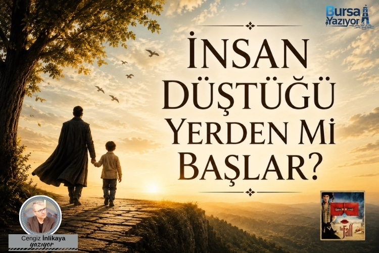 İnsan Düştüğü Yerden mi Başlar?