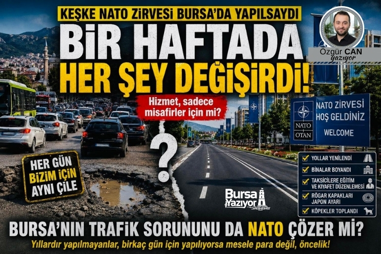 KEŞKE NATO ZİRVESİ BURSA’DA YAPILSAYDI…